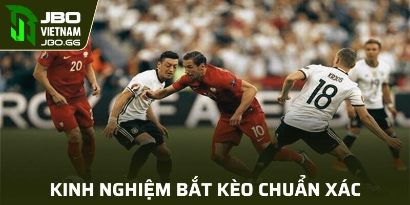 Kinh nghiệm bắt kèo chuẩn xác, cơ hội thắng lớn nhất cho bạn