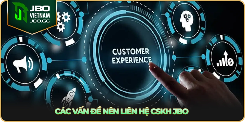 Các vấn đề nên liên hệ CSKH JBO