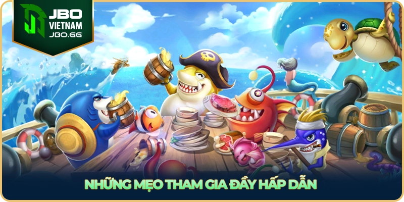 Những mẹo tham gia đầy hấp dẫn